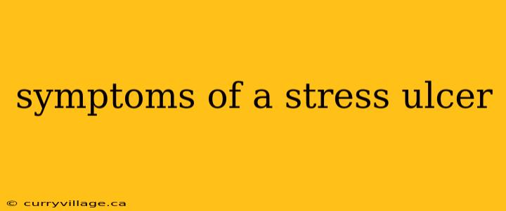 symptoms of a stress ulcer