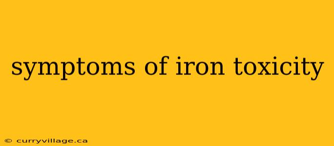 symptoms of iron toxicity