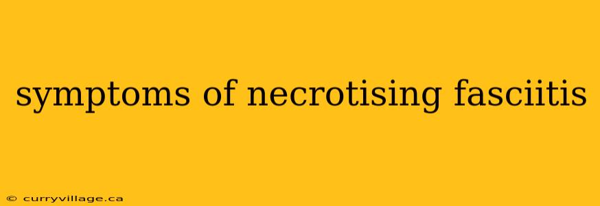 symptoms of necrotising fasciitis