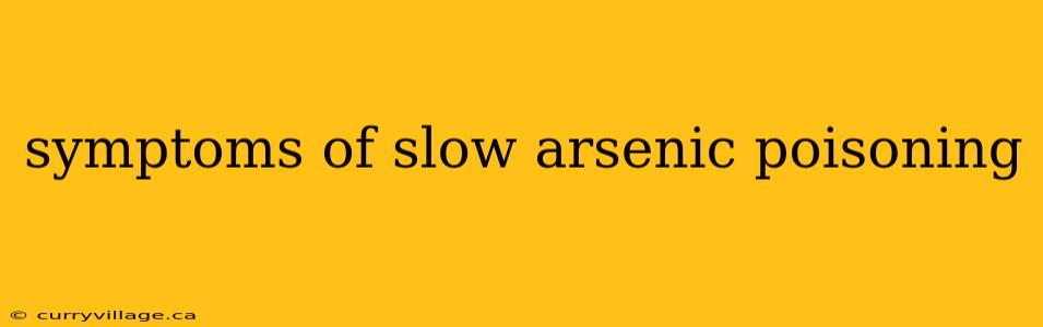 symptoms of slow arsenic poisoning