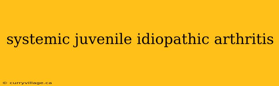 systemic juvenile idiopathic arthritis