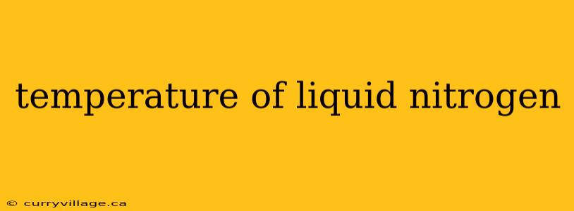 temperature of liquid nitrogen