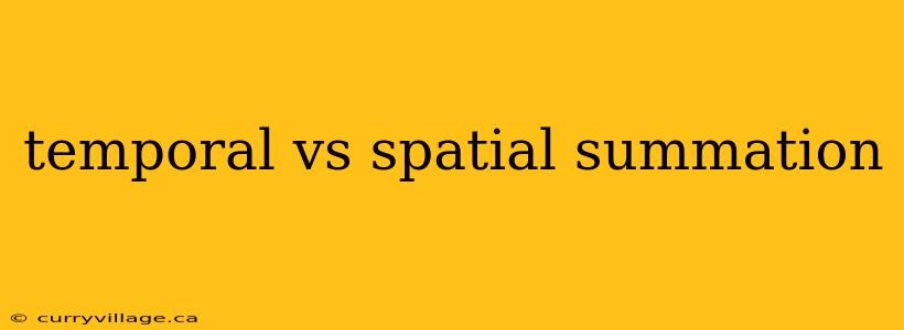temporal vs spatial summation