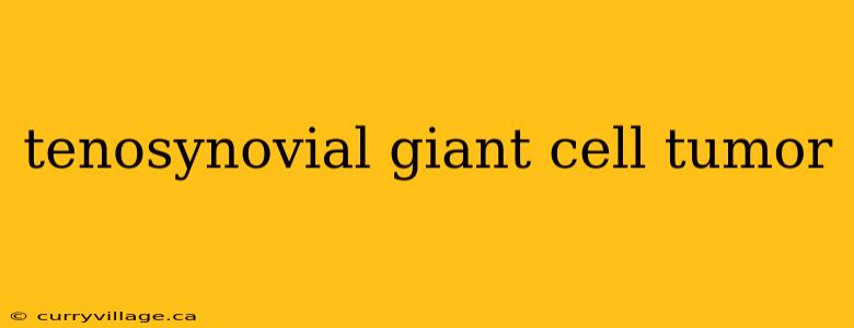 tenosynovial giant cell tumor