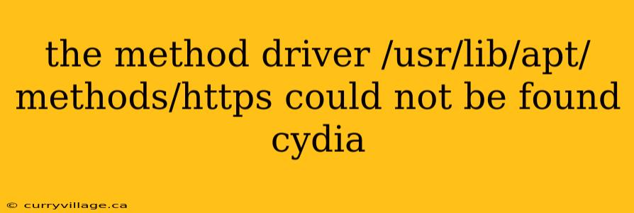 the method driver /usr/lib/apt/methods/https could not be found cydia