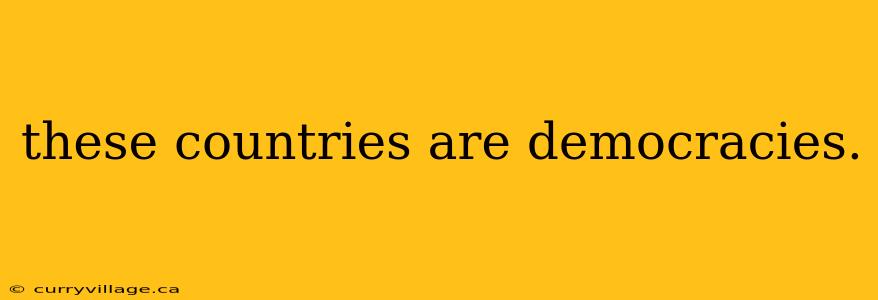 these countries are democracies.