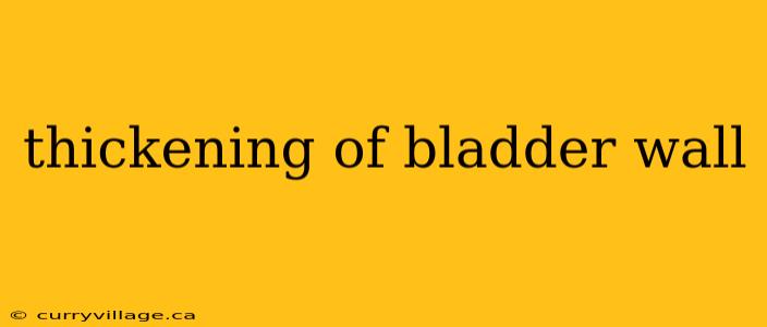 thickening of bladder wall