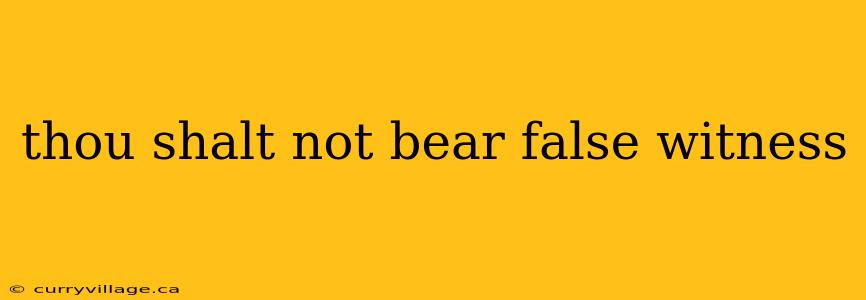 thou shalt not bear false witness