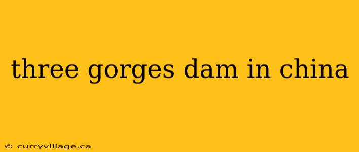 three gorges dam in china