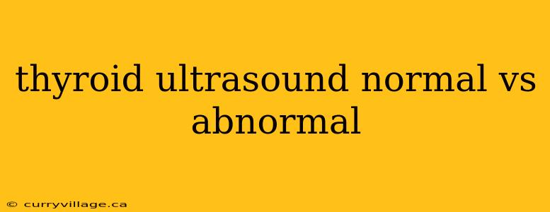 thyroid ultrasound normal vs abnormal