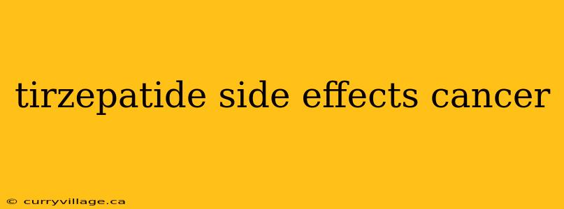 tirzepatide side effects cancer
