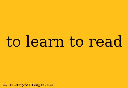 to learn to read