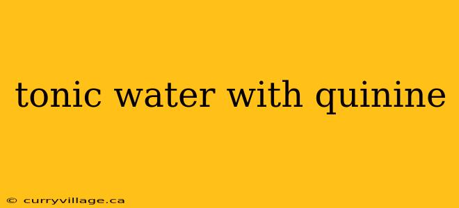 tonic water with quinine