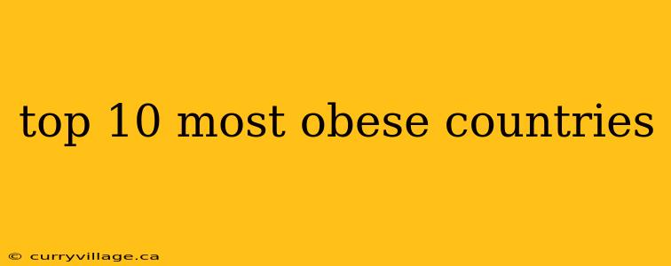 top 10 most obese countries