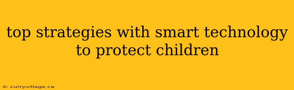 top strategies with smart technology to protect children