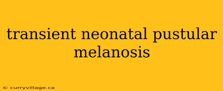 transient neonatal pustular melanosis