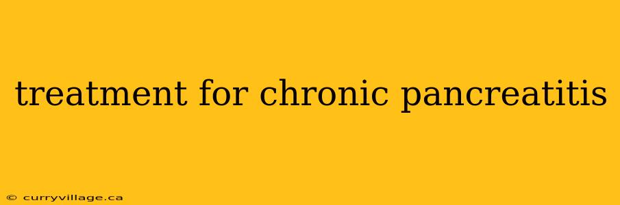 treatment for chronic pancreatitis