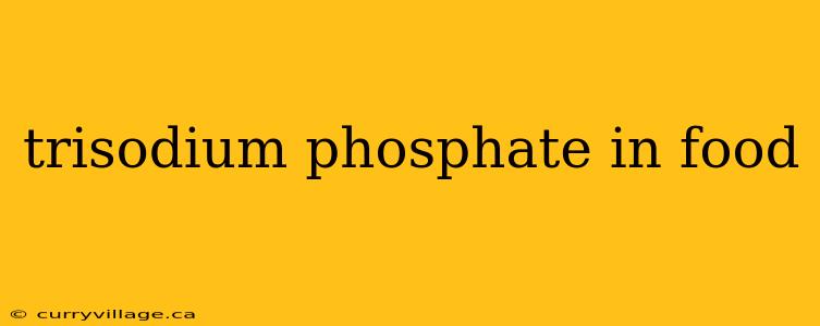 trisodium phosphate in food
