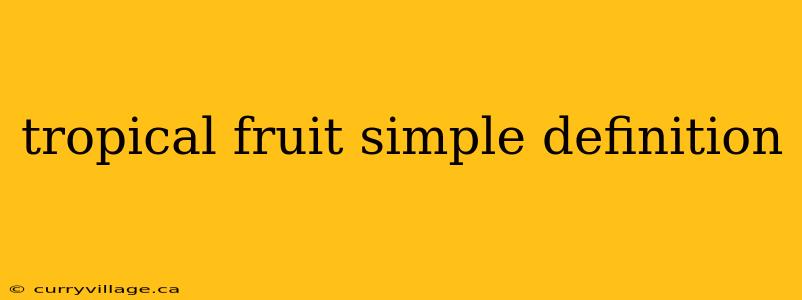 tropical fruit simple definition