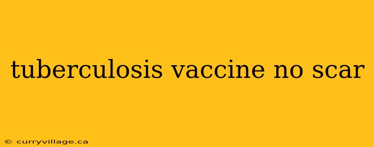 tuberculosis vaccine no scar