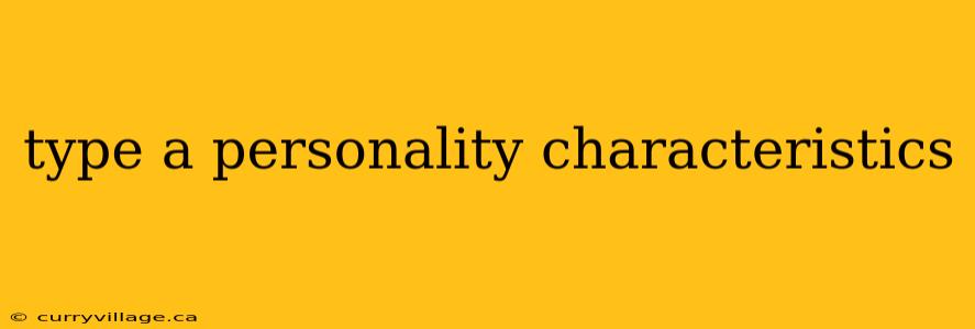 type a personality characteristics