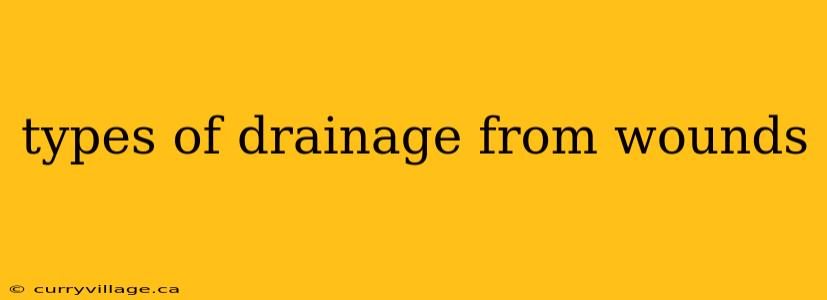 types of drainage from wounds