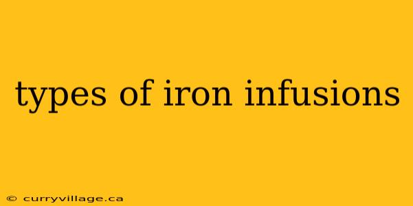types of iron infusions