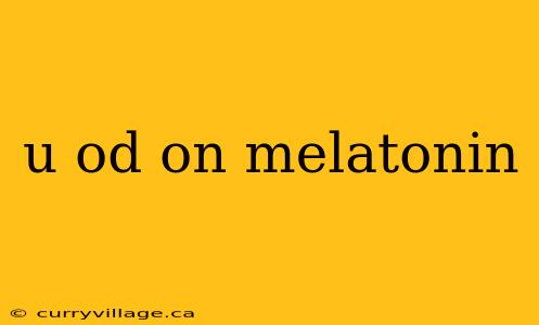 u od on melatonin