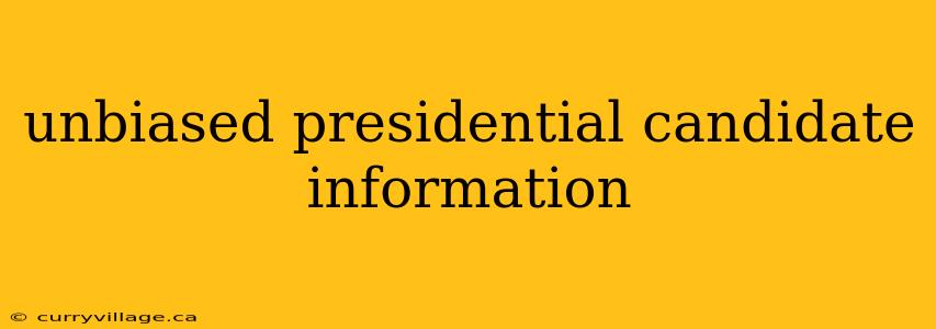 unbiased presidential candidate information