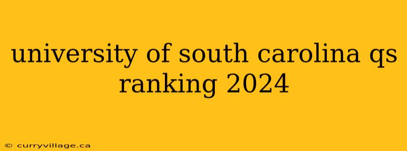 university of south carolina qs ranking 2024