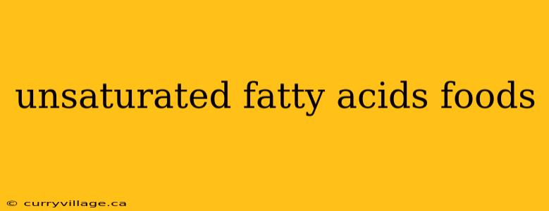 unsaturated fatty acids foods