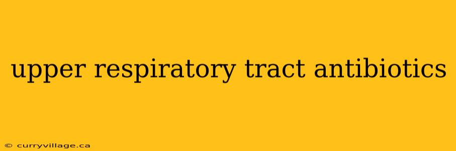 upper respiratory tract antibiotics