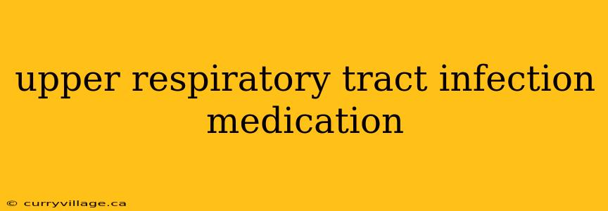 upper respiratory tract infection medication