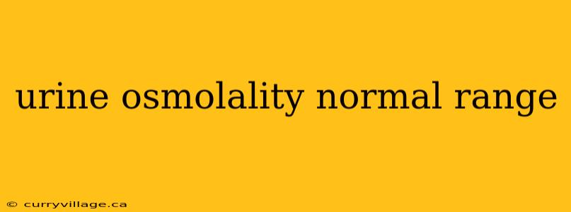 urine osmolality normal range