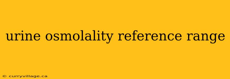 urine osmolality reference range
