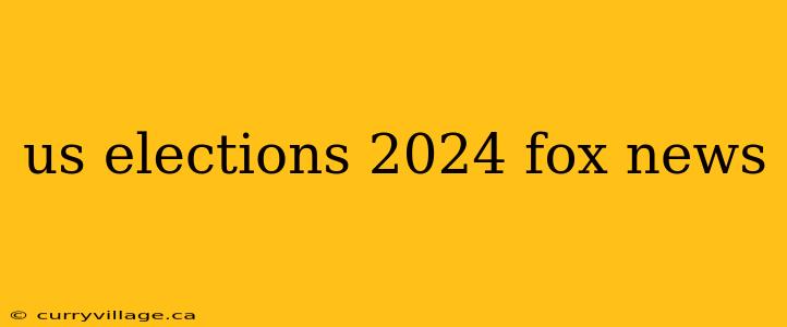 us elections 2024 fox news