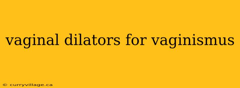 vaginal dilators for vaginismus