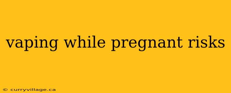 vaping while pregnant risks