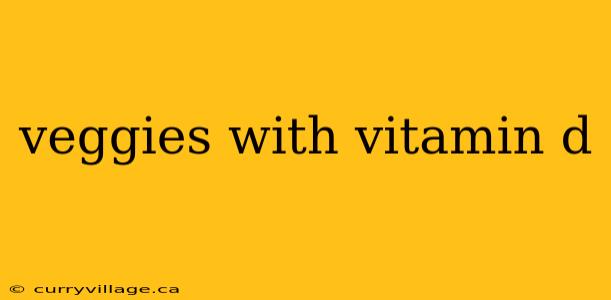 veggies with vitamin d