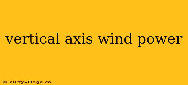 vertical axis wind power