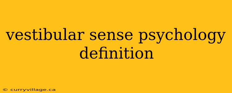 vestibular sense psychology definition