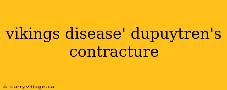 vikings disease' dupuytren's contracture