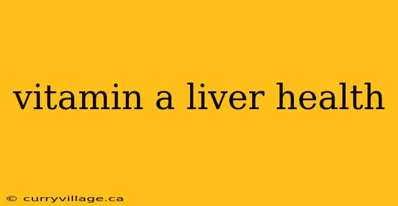 vitamin a liver health