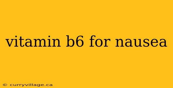 vitamin b6 for nausea