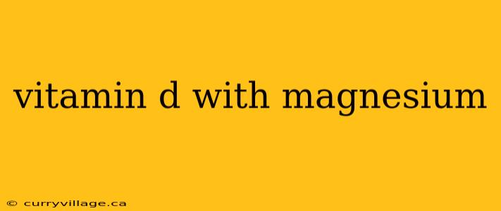 vitamin d with magnesium
