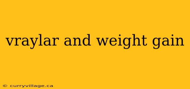 vraylar and weight gain