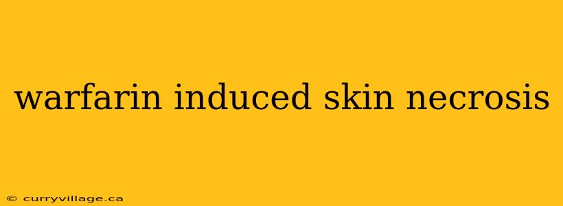 warfarin induced skin necrosis