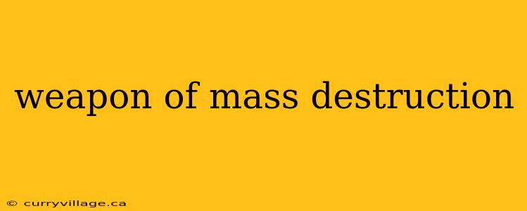 weapon of mass destruction