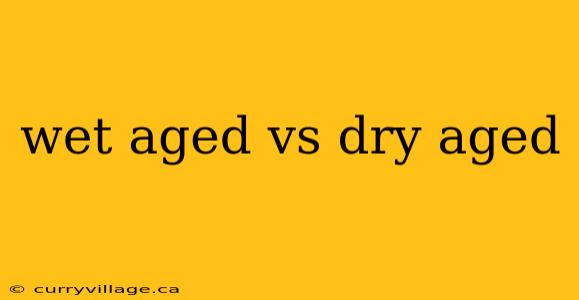 wet aged vs dry aged