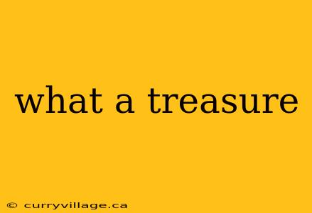 what a treasure